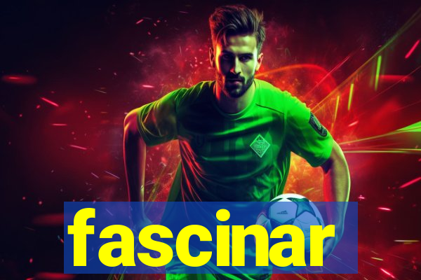 fascinar