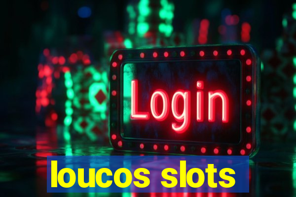 loucos slots