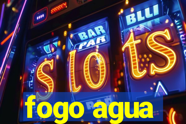 fogo agua