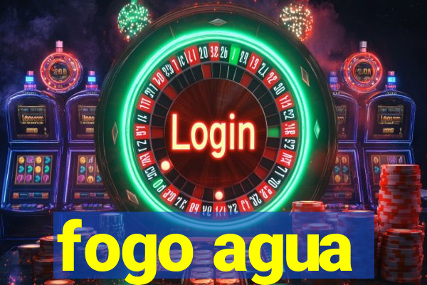 fogo agua