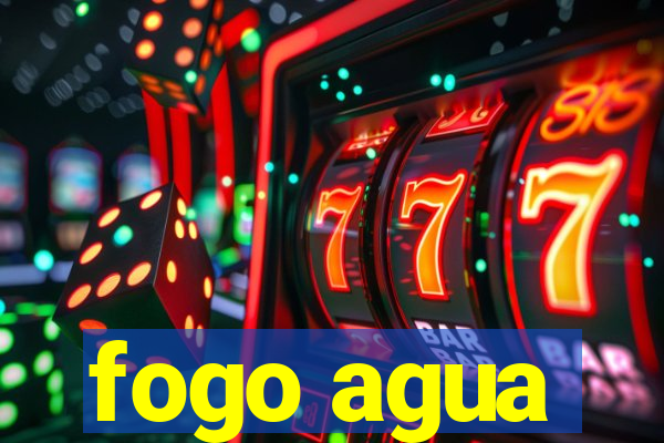 fogo agua