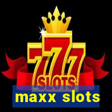 maxx slots