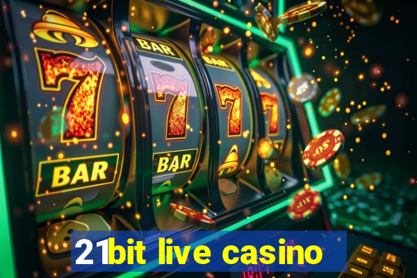 21bit live casino