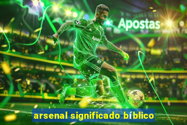 arsenal significado bíblico