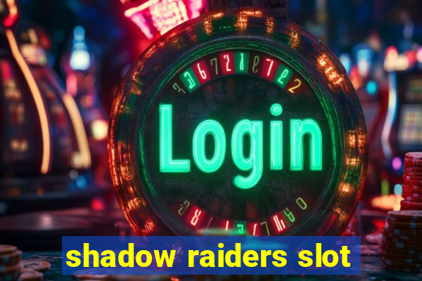 shadow raiders slot