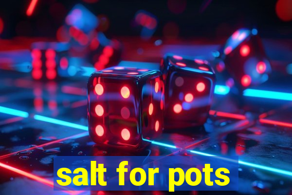 salt for pots