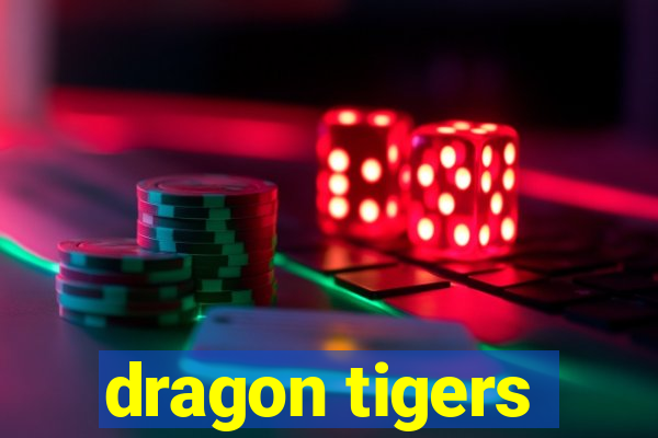 dragon tigers