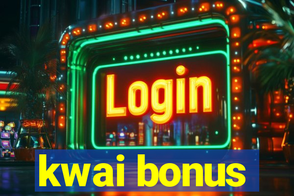 kwai bonus