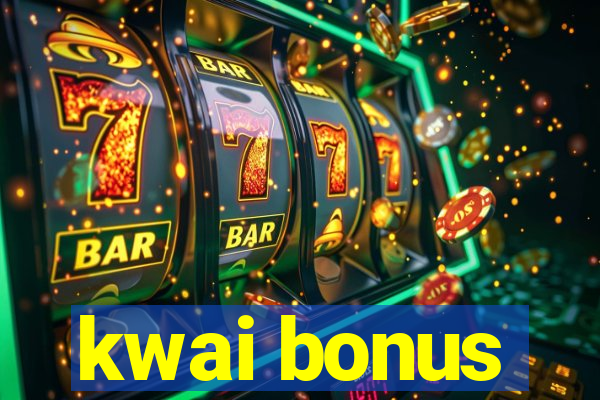 kwai bonus