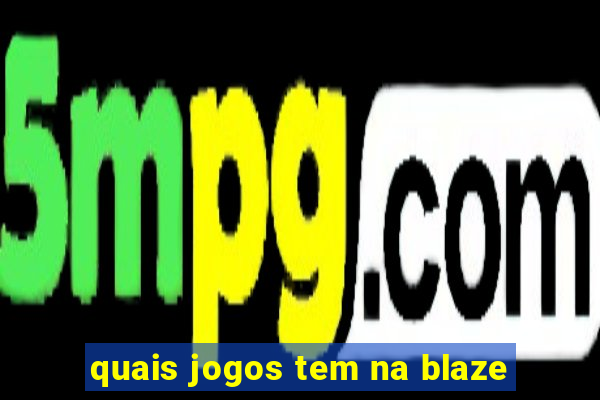 quais jogos tem na blaze