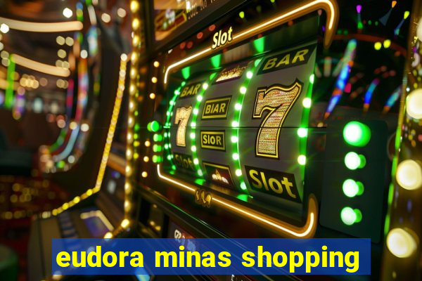 eudora minas shopping