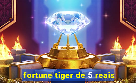 fortune tiger de 5 reais