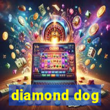 diamond dog