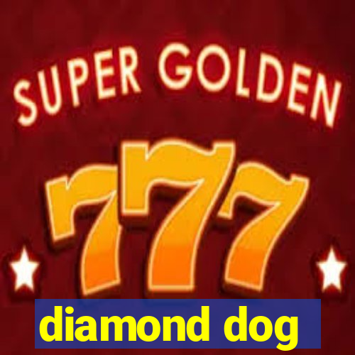 diamond dog