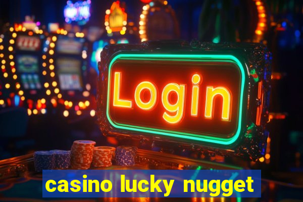 casino lucky nugget