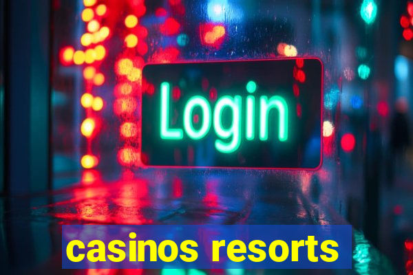 casinos resorts