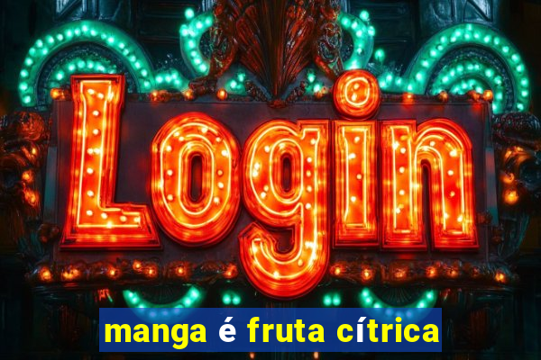 manga é fruta cítrica