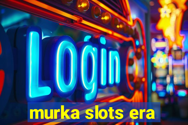 murka slots era