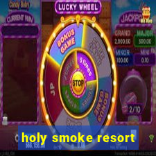 holy smoke resort