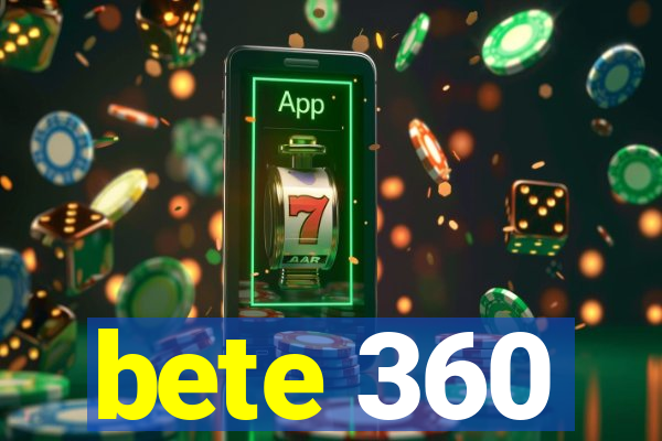 bete 360