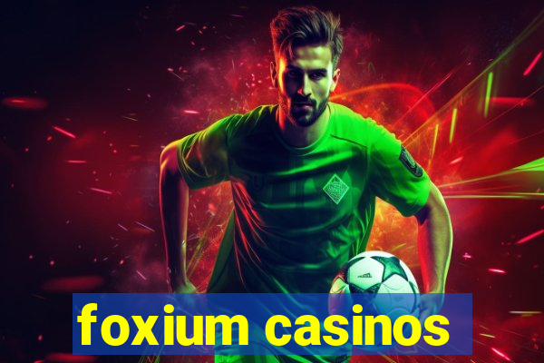 foxium casinos