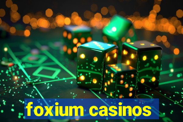 foxium casinos