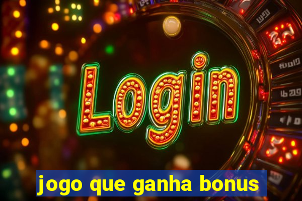 jogo que ganha bonus