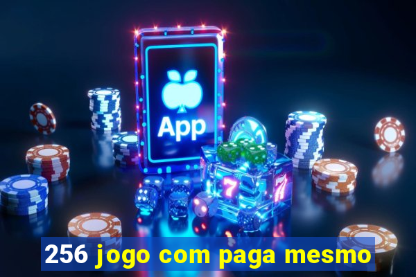 256 jogo com paga mesmo