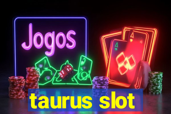 taurus slot