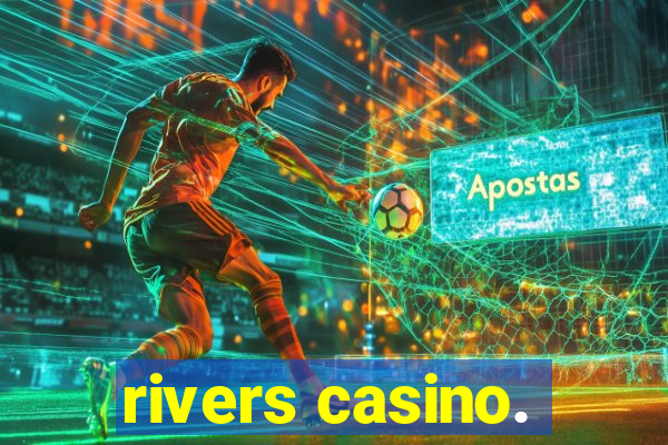 rivers casino.