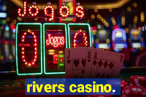 rivers casino.