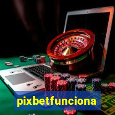 pixbetfunciona