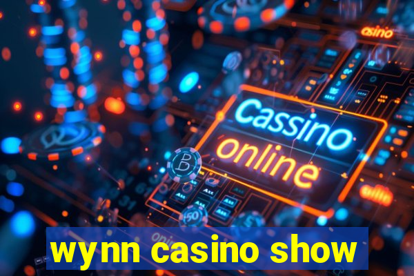 wynn casino show