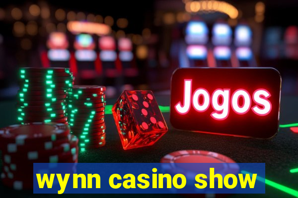 wynn casino show