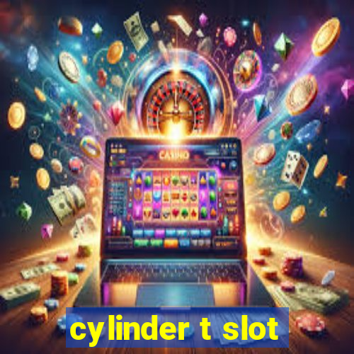 cylinder t slot