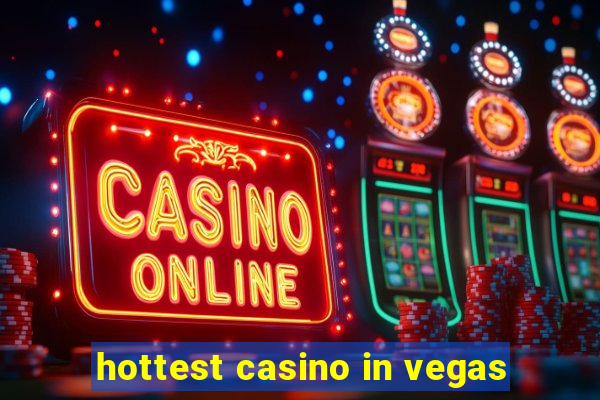 hottest casino in vegas