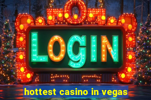 hottest casino in vegas