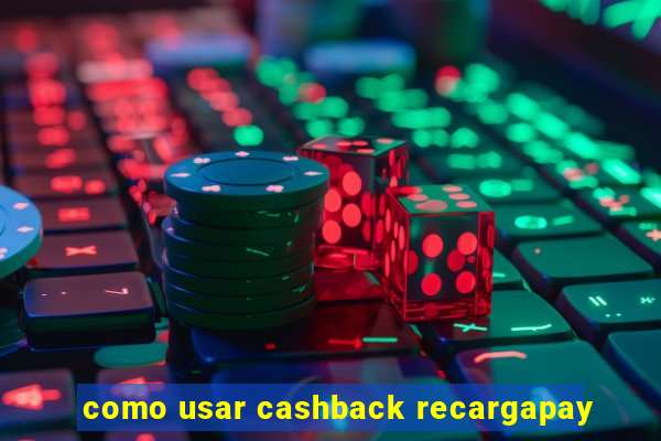 como usar cashback recargapay