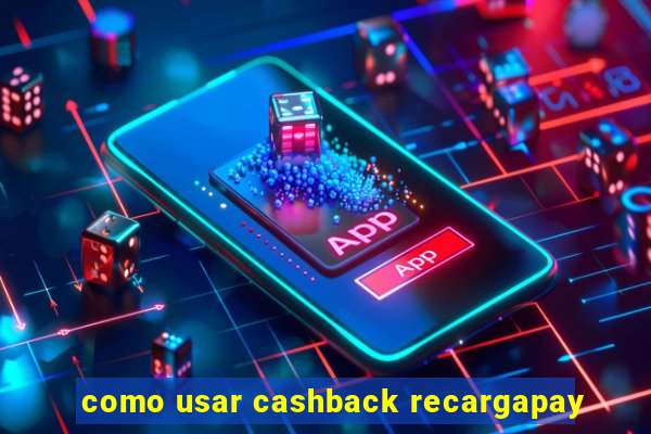 como usar cashback recargapay