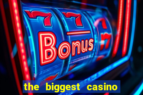 the biggest casino in america