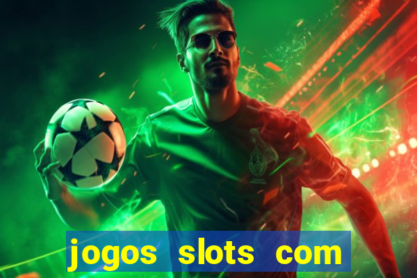 jogos slots com bonus gratis