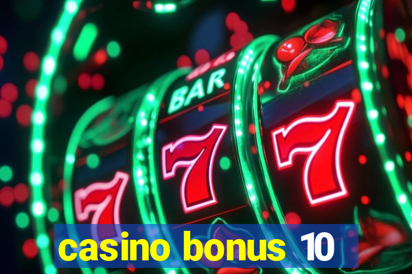 casino bonus 10