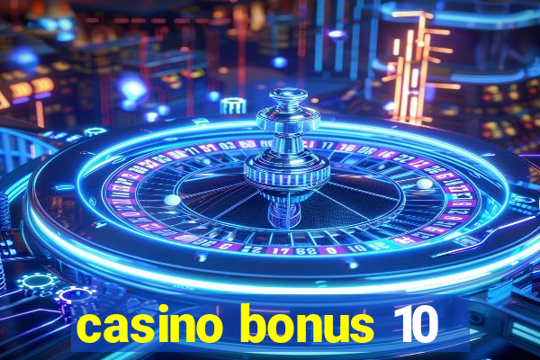 casino bonus 10