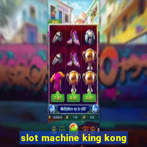 slot machine king kong