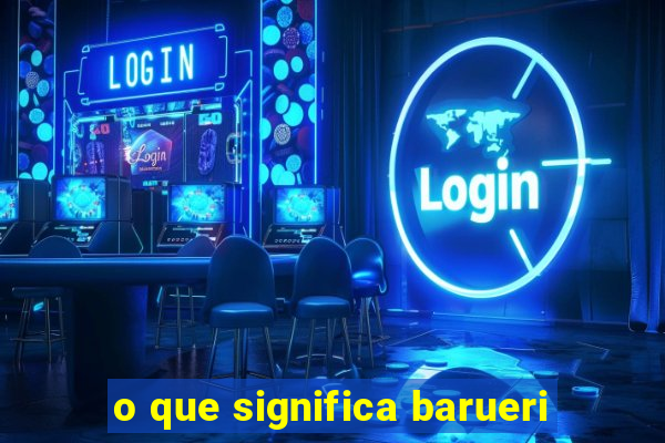 o que significa barueri