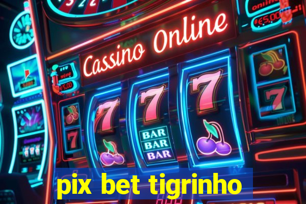 pix bet tigrinho