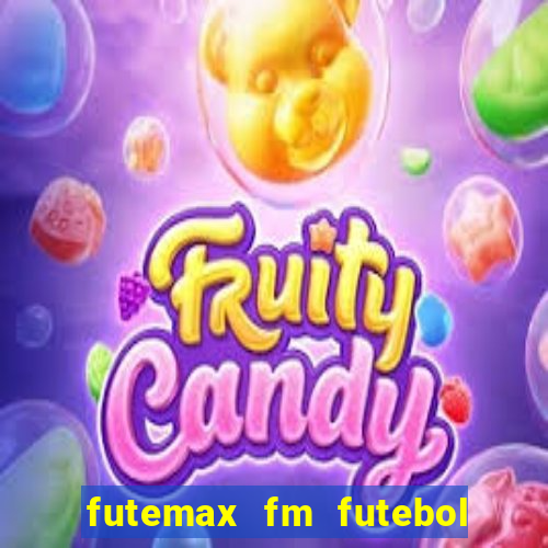 futemax fm futebol ao vivo