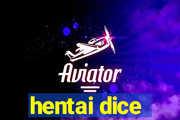 hentai dice