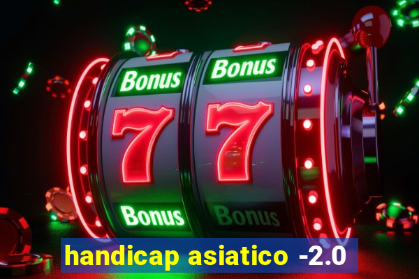 handicap asiatico -2.0