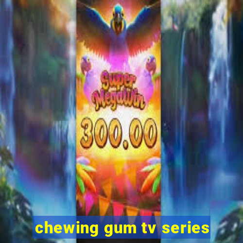 chewing gum tv series